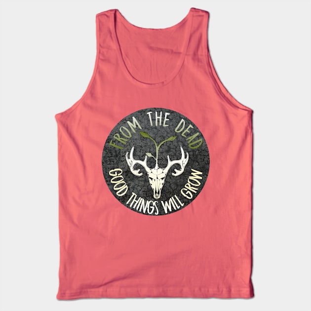 From The Dead Good Things Will Grow Tank Top by nonbeenarydesigns